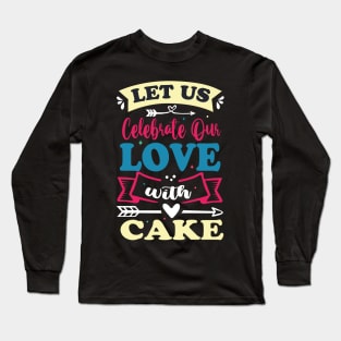 let us celebrate our love with cake cute anniversary baker gift Long Sleeve T-Shirt